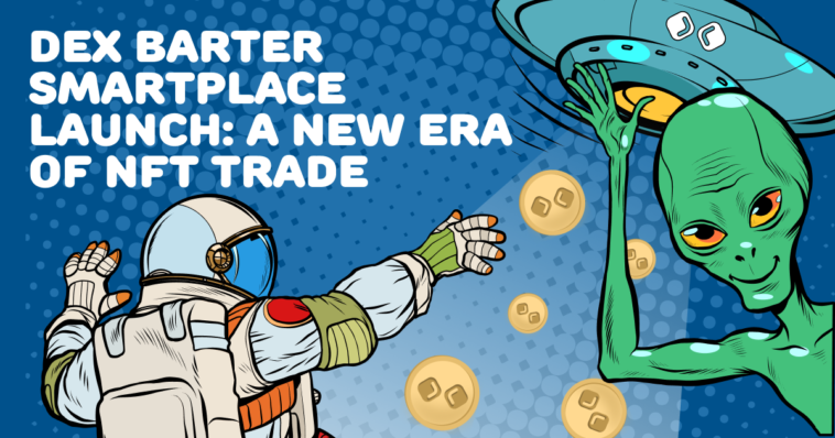 dex-barter-smartplace-launch:-a-new-era-of-nft-trade