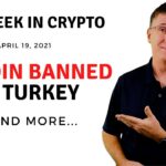 bitcoin-banned-in-turkey-|-this-week-in-crypto-–-apr-19,-2021