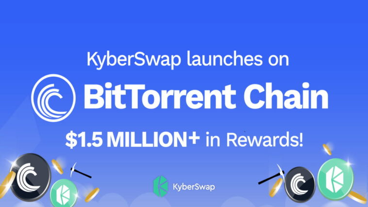 kyberswap-launches-on-bittorrent-chain-with-$1.5m-in-liquidity-mining-and-incentive-rewards