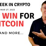 -epic-win-for-bitcoin-|-this-week-in-crypto-–-mar-27,-2023